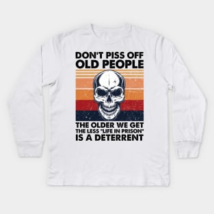 Don't Piss Off Old People The Older We Get The Less Life In Prison Kids Long Sleeve T-Shirt